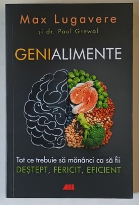 GENIALIMENTE , TOT CE TREBUIE SA MANANCI CA SA FII DESTEPT , FERICIT SI EFICIENT de MAX LUGAVERE si PAUL GREWAL , 2022 foto