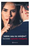 Iubim sau ne mințim? - Paperback brosat - Andrei Vulpescu - Bookzone