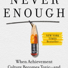 Never Enough: When Achievement Culture Becomes Toxic-And What We Can Do about It