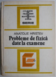 Probleme de fizica date la examene &ndash; Anatolie Hristev