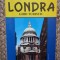 LONDRA - GHID TURISTIC de MIRCEA CRUCEANU , COLECTIA &#039; IN JURUL LUMII &#039;