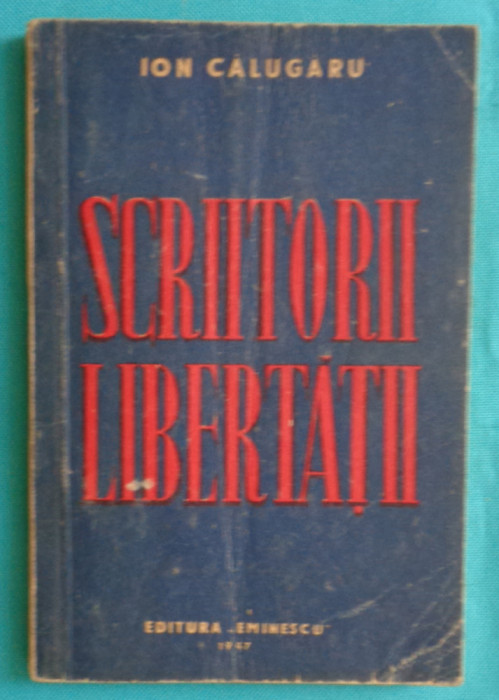 Ion Calugaru &ndash; Scriitorii libertatii ( 1947 )