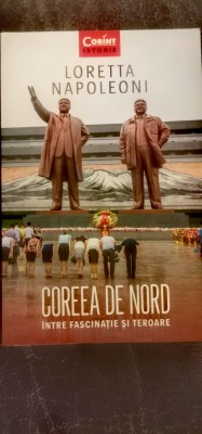 Loretta Napoleoni - Coreea de Nord. &amp;Icirc;ntre fascinație și teroare foto