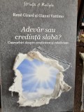 Adevar sau credinta slaba? - Rene Girard