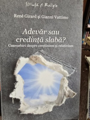 Adevar sau credinta slaba? - Rene Girard foto