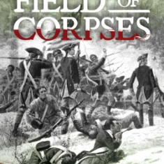 Field of Corpses: Arthur St. Clair and the Death of an American Army