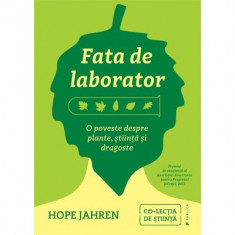 Fata de laborator. O poveste despre plante, stiinta si dragoste - Hope Jahren