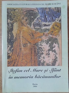 STEFAN CEL MARE SI SFANT IN MEMORIA BACAUANILOR-IOAN MITREA, ALEXANDRU ARTIMON-235306 foto