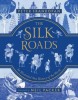 The Silk Roads: An Illustrated New History of the World