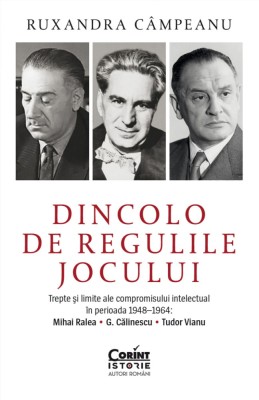 Dincolo de regulile jocului. Trepte și limite ale compromisului intelectual &amp;icirc;n perioada 1948&amp;ndash;1964: Mihai Ralea, G. Călinescu și Tudor Vianu foto