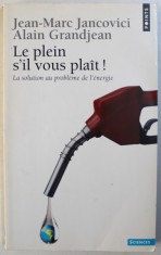 LE PLEIN S &amp;#039; IL VOUS PLAIT ! LA SOLUTION AU PROBLEME DE L &amp;#039; ENERGIE par JEAN - MARC JANCOVICI et ALAIN GRANDJEAN , 2006 foto
