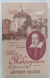WILLIAM SHAKESPEARE , HIS LIFE AND WORK by ANTHONY HOLDEN , 2000 * TEXT IN LIMBA ENGLEZA
