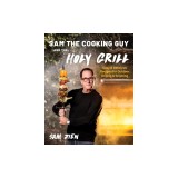 Sam the Cooking Guy and the Holy Grill: Easy &amp; Delicious Recipes for Outdoor Grilling &amp; Smoking