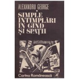 Alexandru George - Simple intamplari in gand si spatii - 129129
