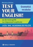 Cumpara ieftin Test your English! Gramatica si vocabular. 50 de teste-grila cu raspunsuri explicate. Liceu, BAC, Academia de politie/Mariana Simion, Carminis