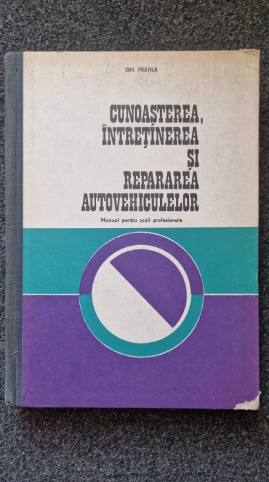 CUNOASTEREA, INTRETINEREA SI REPARAREA AUTOVEHICULELOR - Fratila