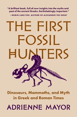 The First Fossil Hunters: Dinosaurs, Mammoths, and Myth in Greek and Roman Times foto