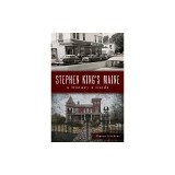 Stephen King's Maine: A History &amp; Guide