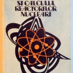 ELEMENTE DE FIZICA SI CALCULUL REACTORILOR NUCLEARI de ALEXANDRU BERINDE , 1977