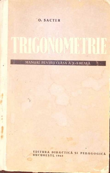 TRIGONOMETRIE, MANUAL PENTRU CLASA A X-A REALA-O. SACTER-277461