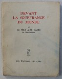 DEVANT LA SOUFFRANCE DU MONDE par LE PERE A. - M. CARRE , 1962