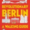 Revolutionary Berlin: A Walking Guide