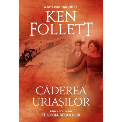 Caderea uriasilor, primul volum din trilogia secolului, Ken Follett foto