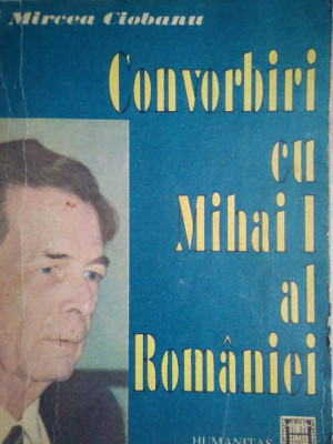 Mircea Ciobanu - Convorbiri cu Mihai I al Romaniei (1991) foto