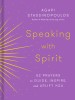 Speaking with Spirit: 52 Prayers to Guide, Inspire, and Uplift You
