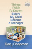 Things I Wish I&#039;d Known Before My Child Became a Teenager