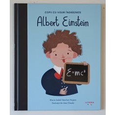EINSTEIN , SERIA &#039; COPII CU VISURI INDRAZNETE &#039; de MARIA ISABEL SANCHEZ VEGARA , ilustratii de JEAN CLAUDE , 2024