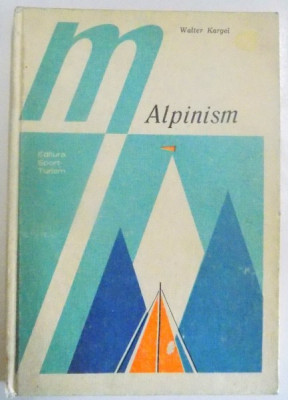 ALPINISM , TEHNICA SPORTULUI DE MUNTE de WALTER KARGEL , 1981 foto