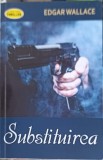 Substituirea - Edgar Wallace, Thriller, Editura Orizonturi 2021, Roman Politist