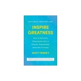 Inspire Greatness: How to Motivate Employees with a Simple, Repeatable, Scalable Process