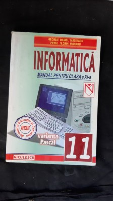 INFORMATICA CLASA A XI A VARIANTA PASCAL - MATEESCU , MORARU EDITURA NICULESCU foto