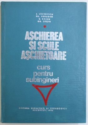 ASCHIEREA SI SCULE ASCHIETOARE - CURS PENTRU SUBINGINERI de I. LAZARESCU ...GR. STETIU, 1976 foto