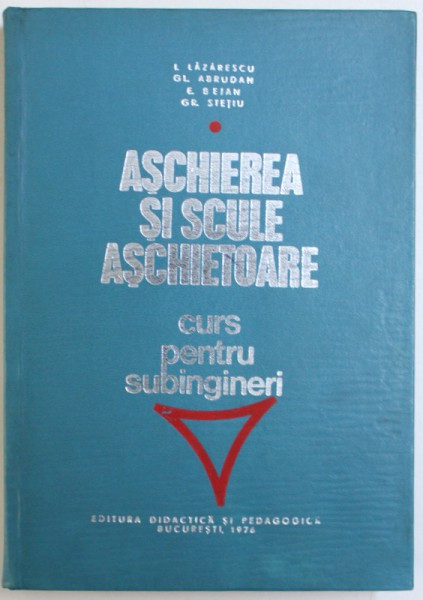 ASCHIEREA SI SCULE ASCHIETOARE - CURS PENTRU SUBINGINERI de I. LAZARESCU ...GR. STETIU, 1976