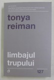LIMBAJUL TRUPULUI de TONYA REIMAN , 2019