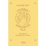Puterea gandurilor tale - Louise Hay