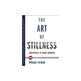 The Art of Stillness: Adventures in Going Nowhere