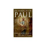 In Search of Paul: How Jesus's Apostle Opposed Rome's Empire with God's Kingdom