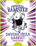 Prințesa Hamster. Invincibila Harriet