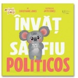 Invat sa fiu politicos - Carte pentru copii, Educativa, Christianne Jones, Jayri Gomez
