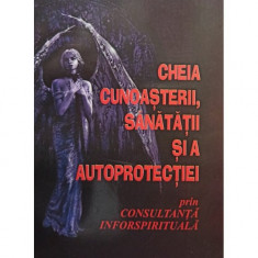 Cirjeu Gogan Aurelian - Cheia cunoasterii, sanatatii si a autoprotectiei prin consultanta inforspirituala (2007)