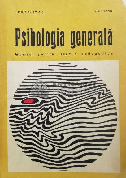 Psihologia generala. Manual pentru liceele pedagogice (1971) - 1971 - Paul Popescu Neveanu ($W94)