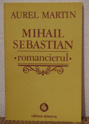 Mihai Sebastian Romancierul/ Aurel Martin foto