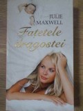 FATETELE DRAGOSTEI-JULIE MAXWELL