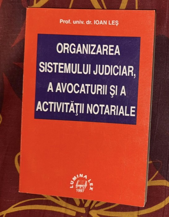 Prof. Univ. Dr. I. Les Organizarea sistemului judiciar, a avocaturii ...1997