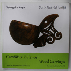 CRESTATURI IN LEMN / WOOD CARVINGS de GEORGETA ROSU si SORIN GABRIEL IONITA , EDITIE IN ROMANA SI ENGLEZA , 2020 foto