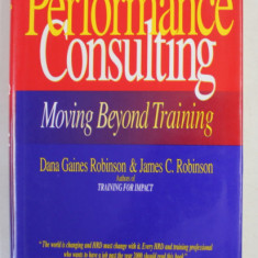 PERFORMANCE CONSULTING - MOVING BEYOND TRAINING by DANA GAINES ROBINSON and JAMES C. ROBINSON , 1995